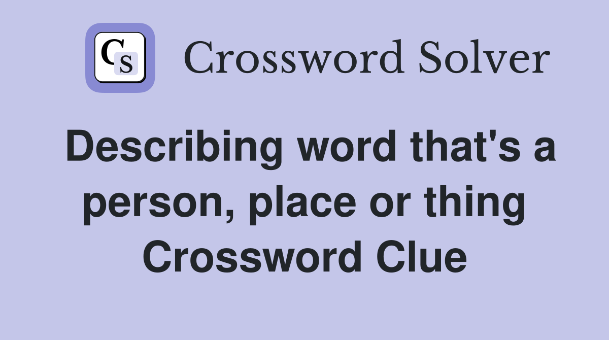 Describing word that's a person, place or thing Crossword Clue