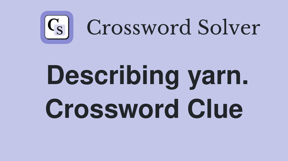 Describing yarn. Crossword Clue