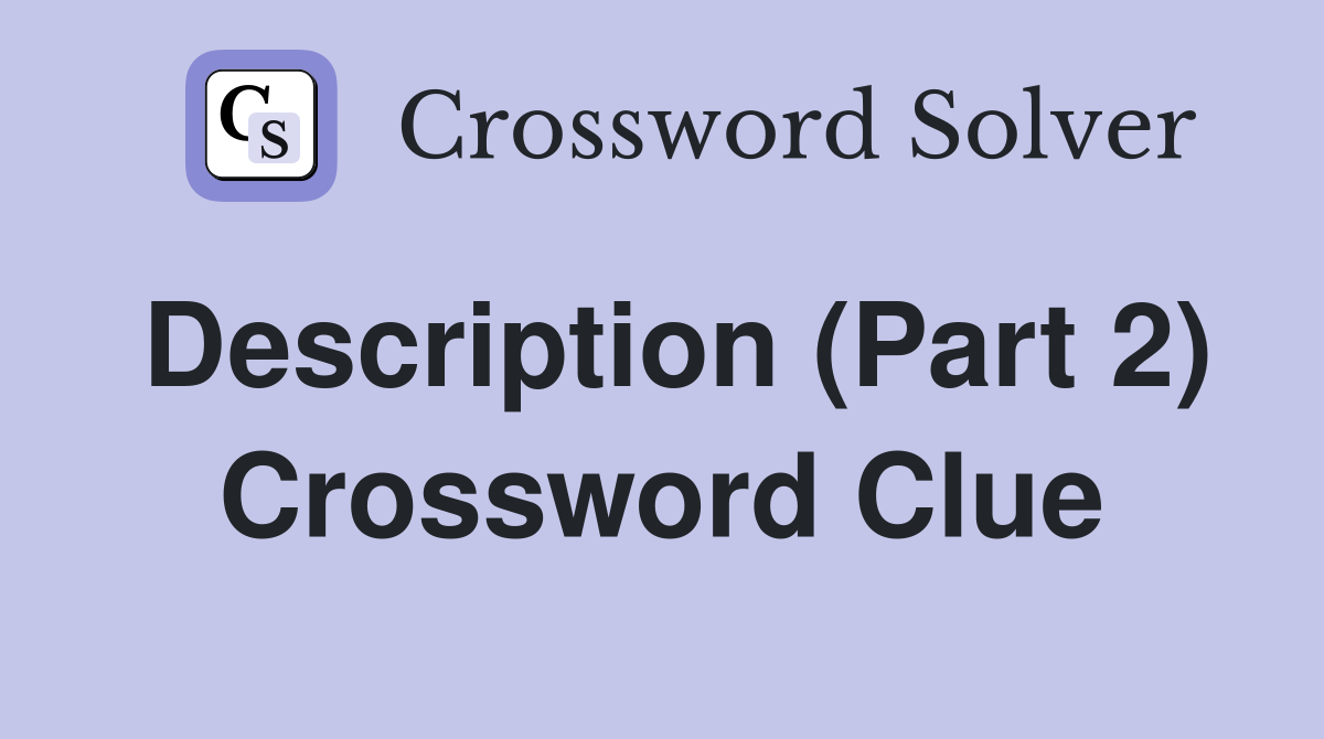 Description (Part 2) Crossword Clue