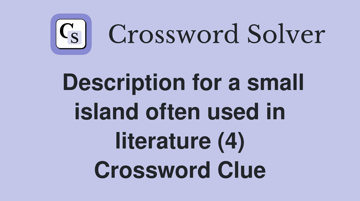 Description for a small island often used in literature (4) Crossword Clue