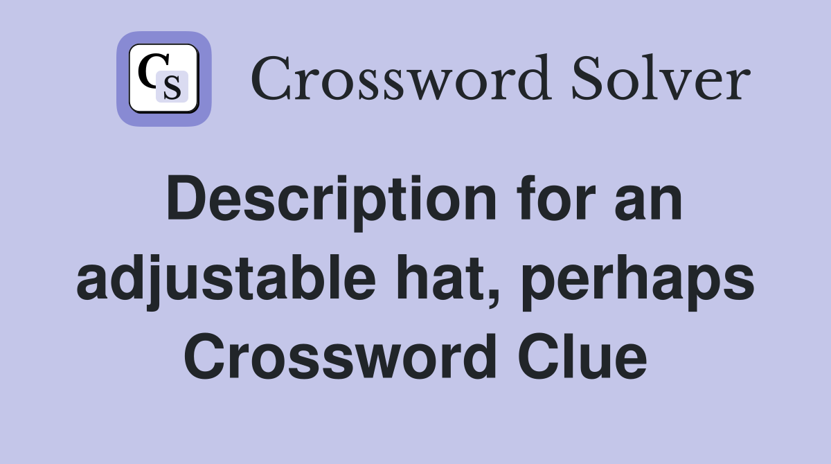 Description for an adjustable hat, perhaps Crossword Clue