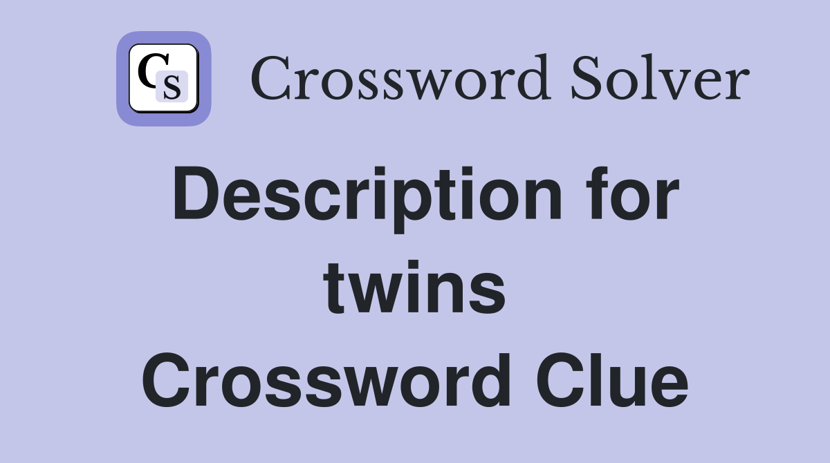 Description for twins Crossword Clue