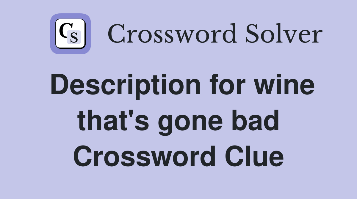 Description for wine that's gone bad Crossword Clue