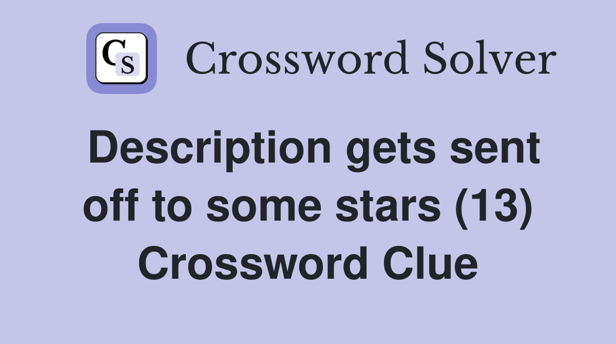 Description gets sent off to some stars (13) Crossword Clue