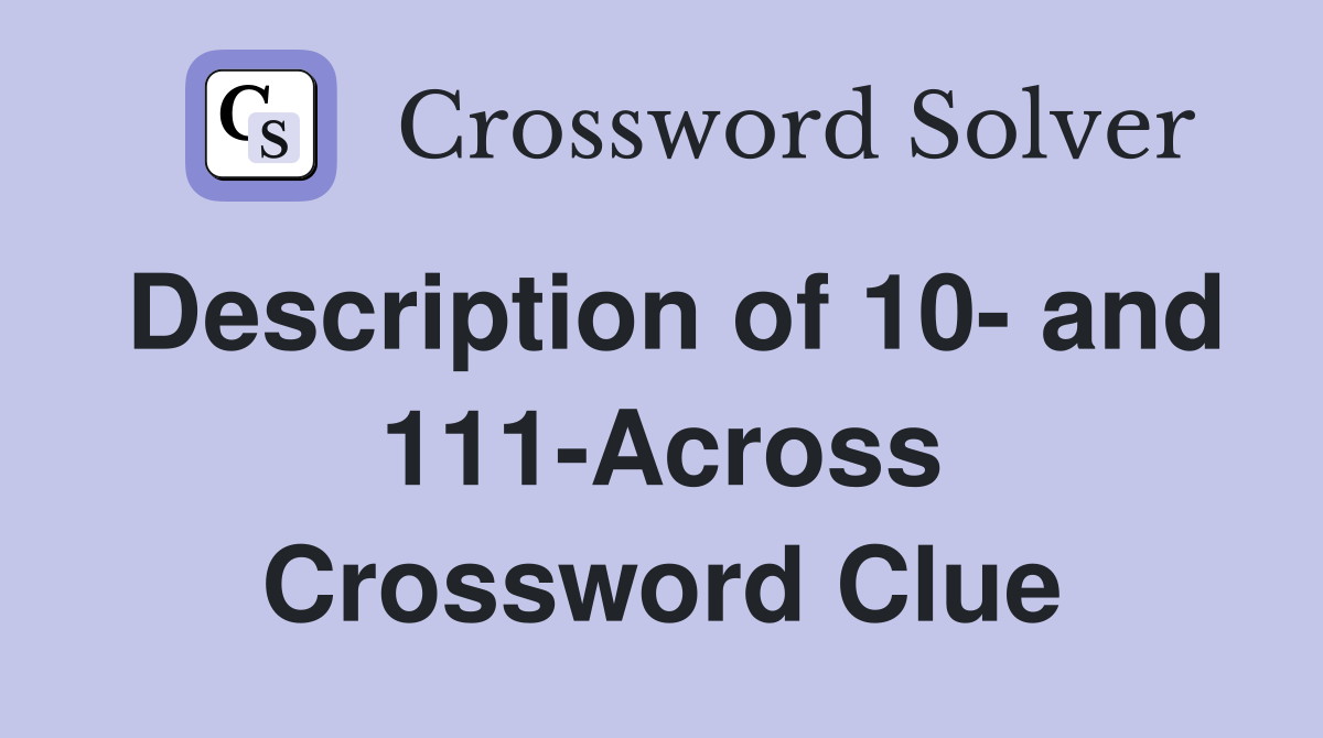 Description of 10- and 111-Across Crossword Clue