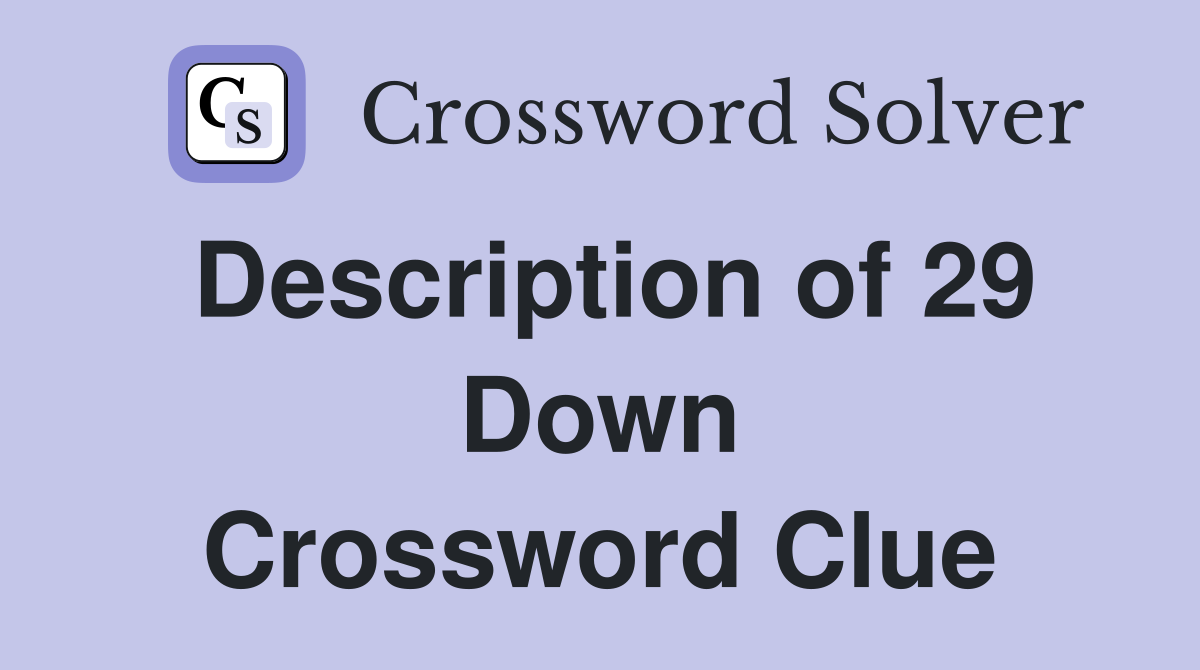 Description of 29 Down Crossword Clue