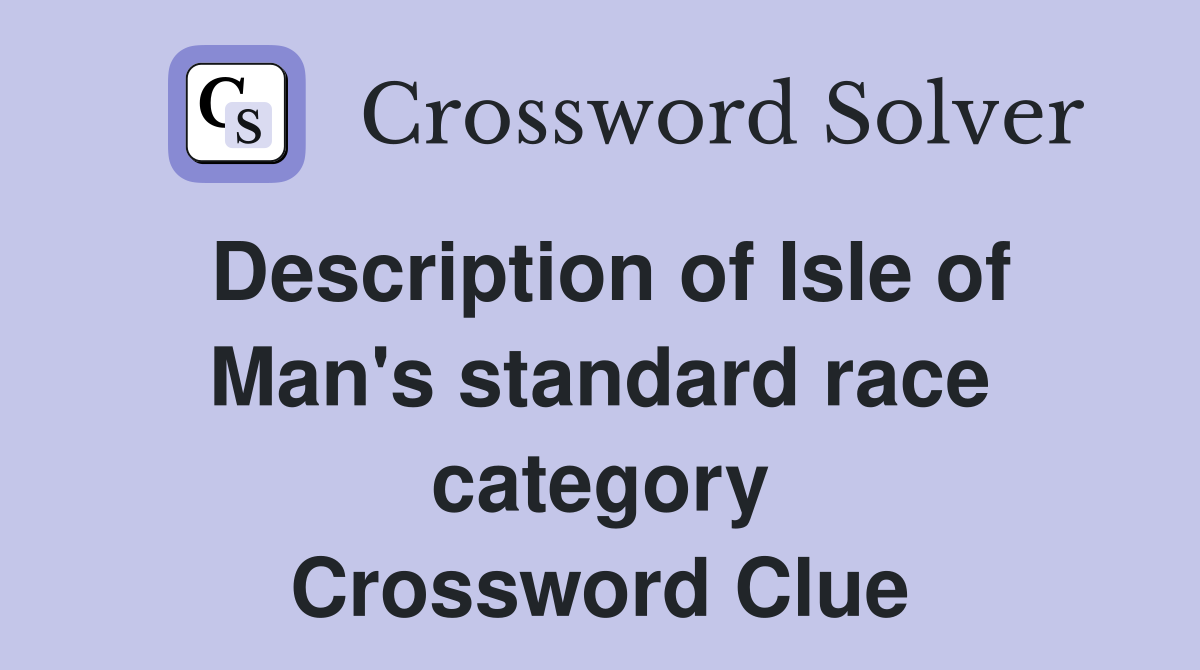 Description of Isle of Man's standard race category Crossword Clue