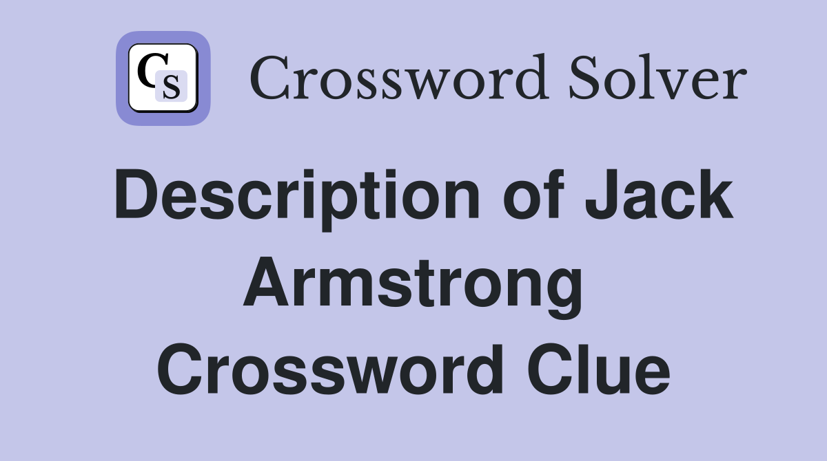 Description of Jack Armstrong Crossword Clue
