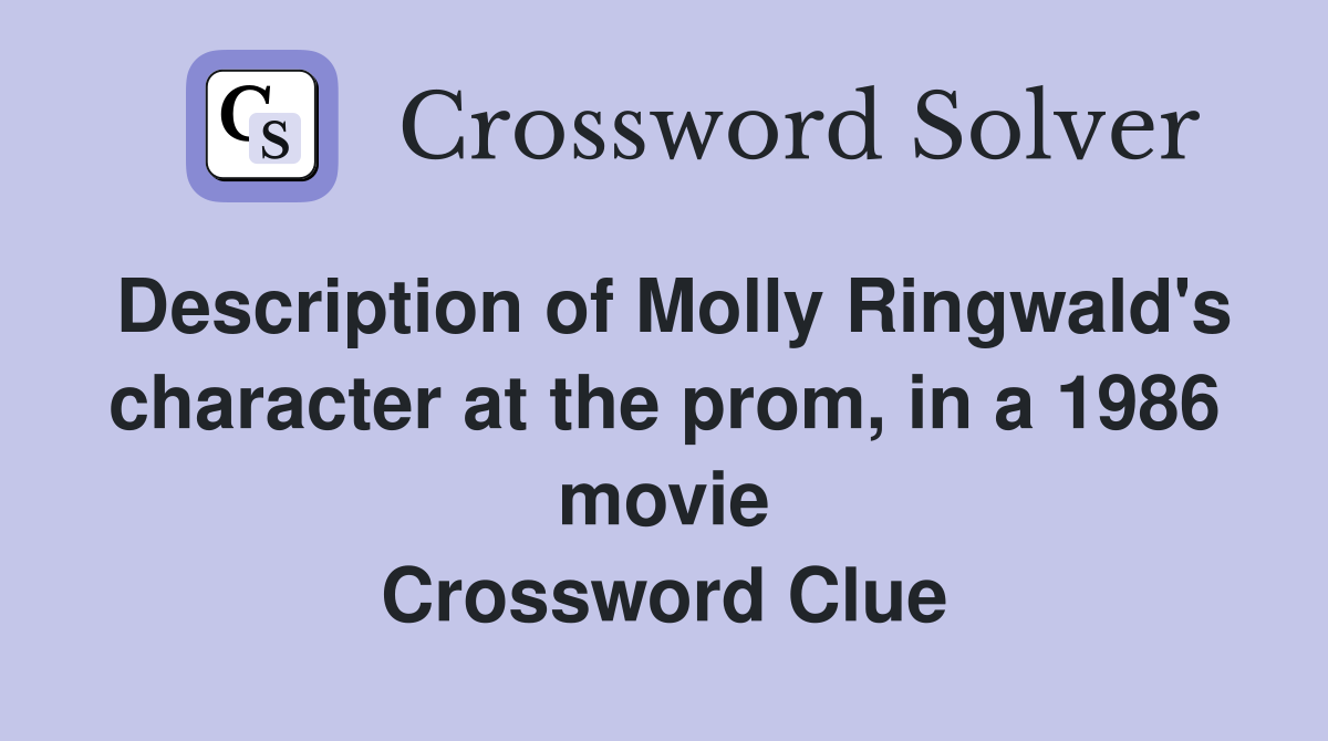 Description of Molly Ringwald's character at the prom, in a 1986 movie Crossword Clue