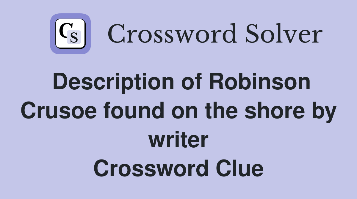 Description of Robinson Crusoe found on the shore by writer Crossword Clue