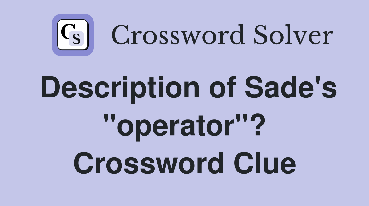 Description of Sade's "operator"? Crossword Clue