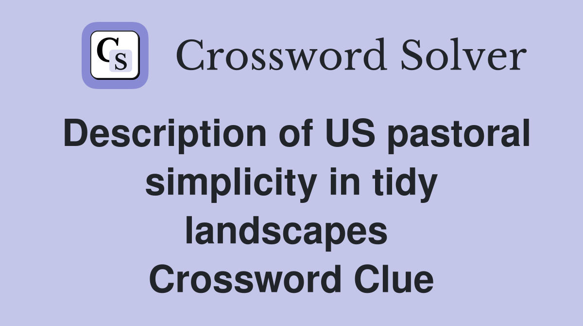 Description of US pastoral simplicity in tidy landscapes  Crossword Clue