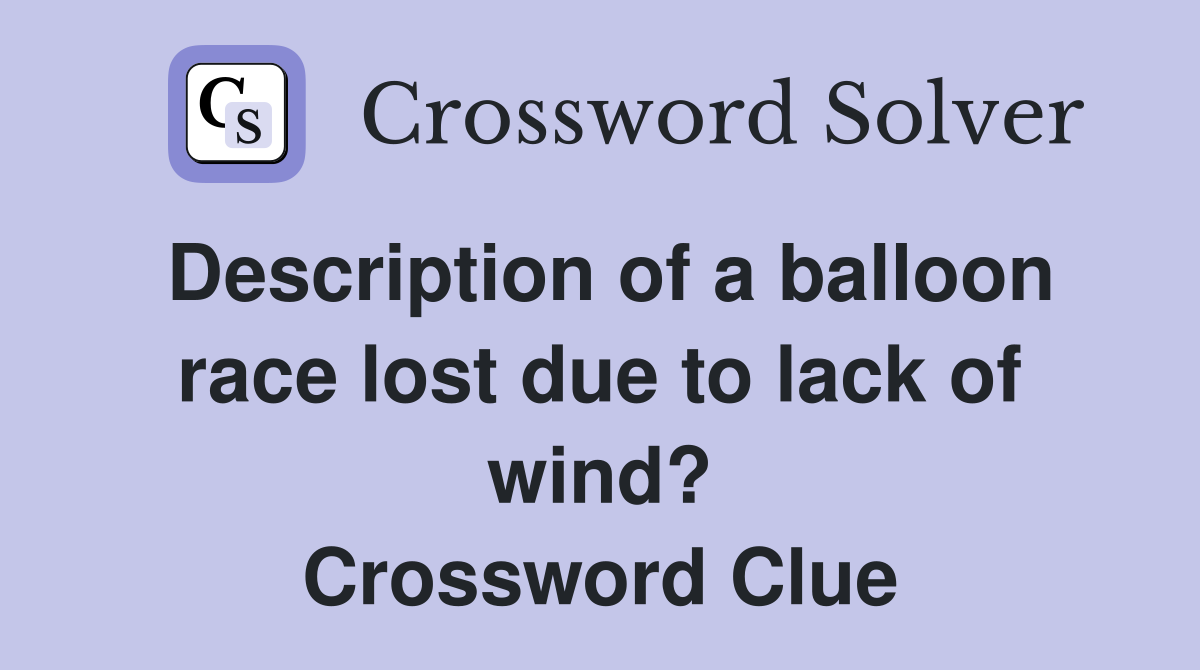 Description of a balloon race lost due to lack of wind? Crossword Clue