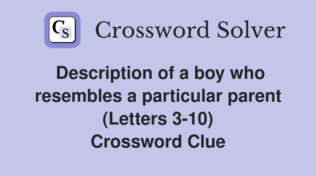 Description of a boy who resembles a particular parent (Letters 3-10) Crossword Clue