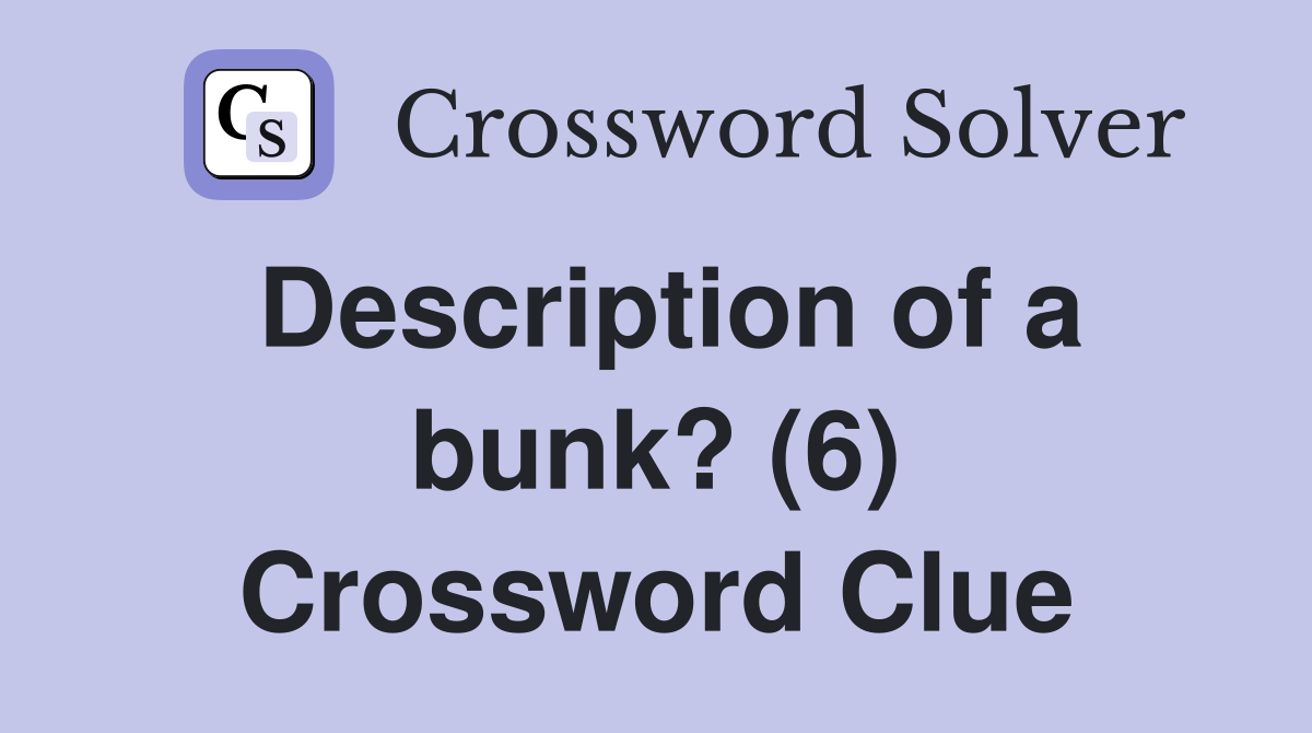 Description of a bunk? (6) Crossword Clue