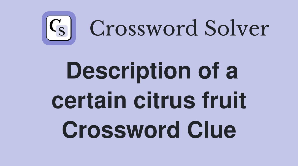 Description of a certain citrus fruit Crossword Clue