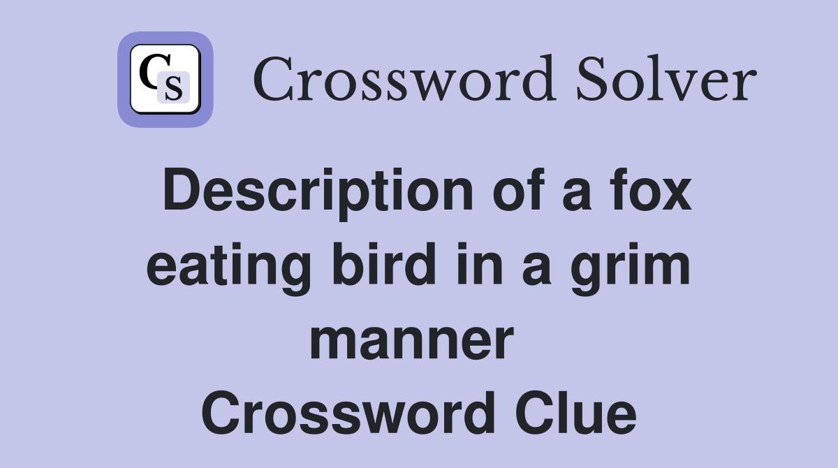 Description of a fox eating bird in a grim manner  Crossword Clue