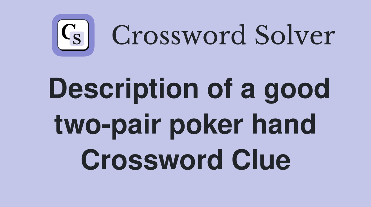 Description of a good two-pair poker hand Crossword Clue