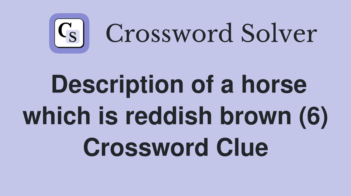 Description of a horse which is reddish brown (6) Crossword Clue