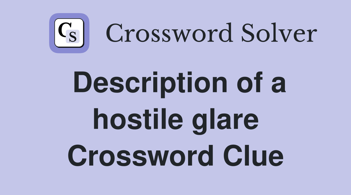 Description of a hostile glare Crossword Clue