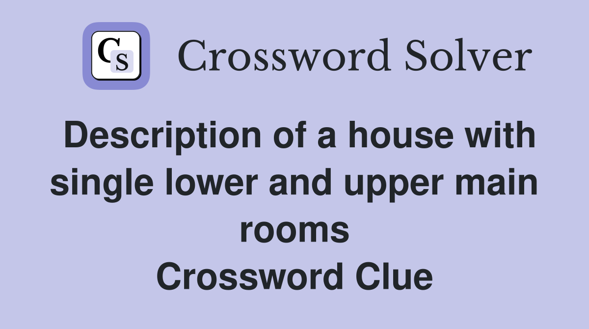 Description of a house with single lower and upper main rooms Crossword Clue