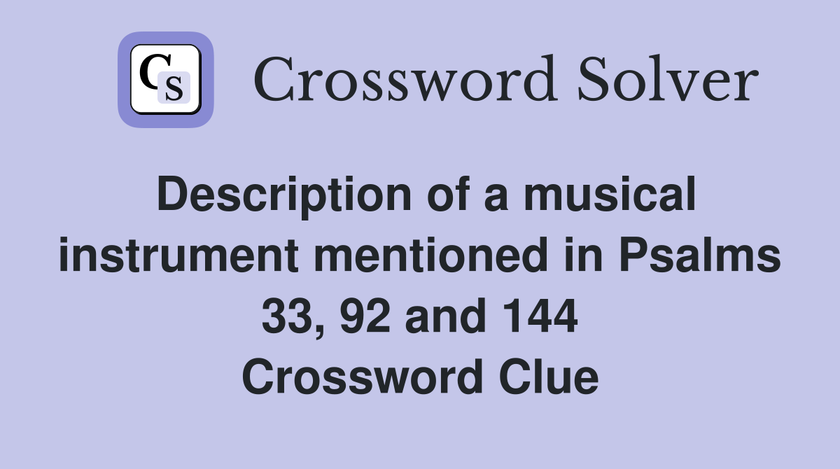 Description of a musical instrument mentioned in Psalms 33, 92 and 144 Crossword Clue