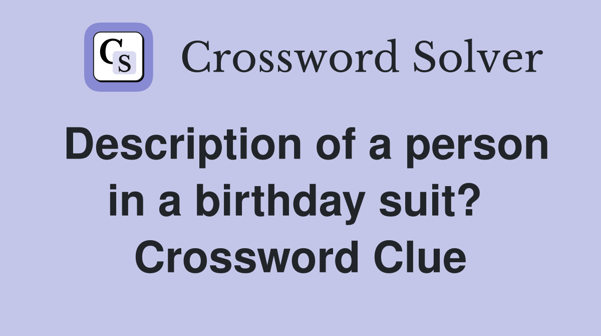 Description of a person in a birthday suit?  Crossword Clue