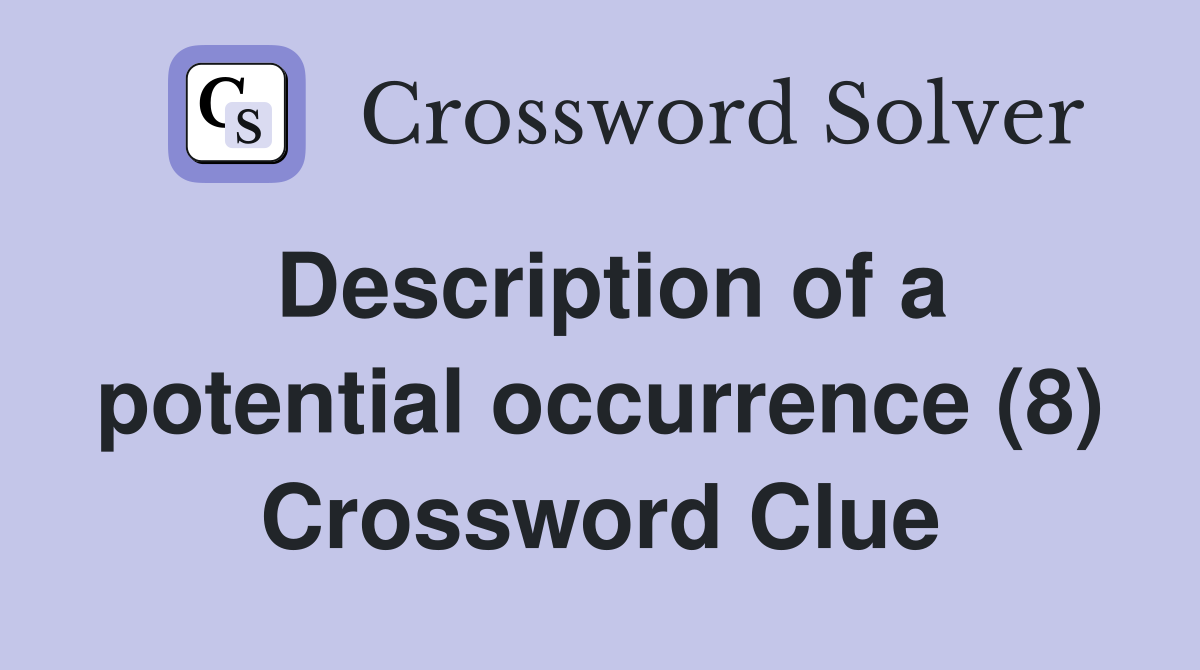 Description of a potential occurrence (8) Crossword Clue