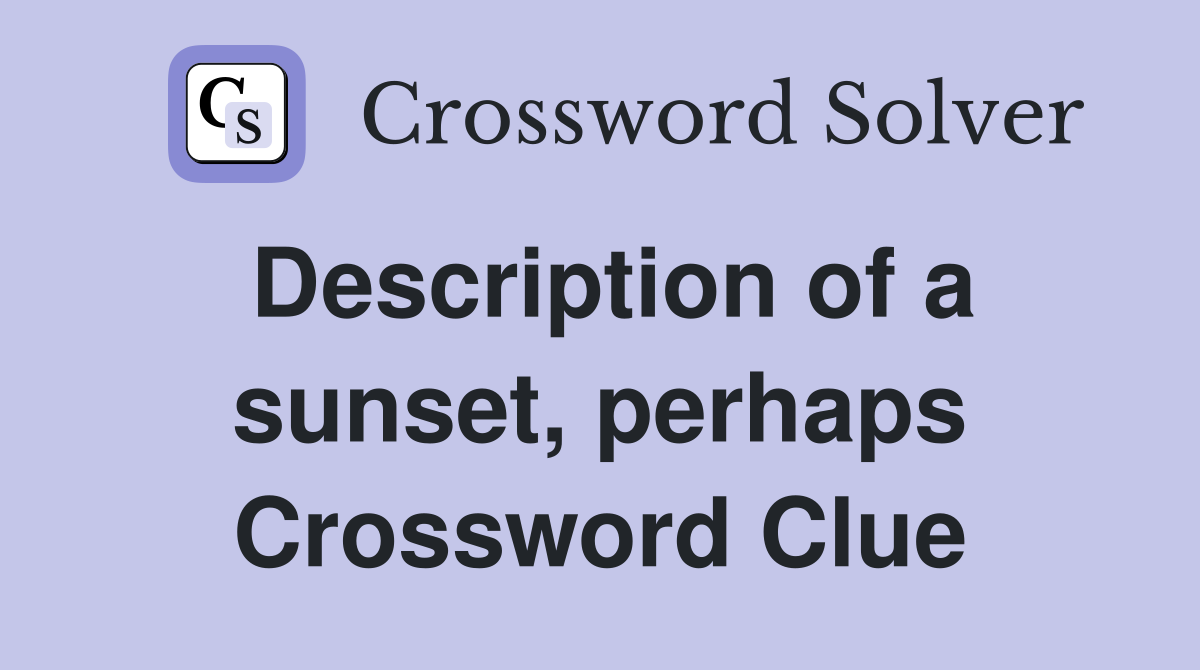 Description of a sunset, perhaps Crossword Clue