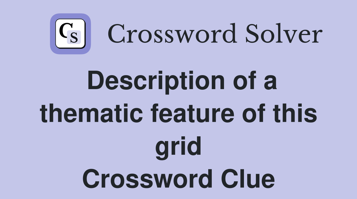 Description of a thematic feature of this grid Crossword Clue