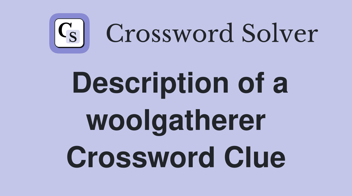 Description of a woolgatherer Crossword Clue