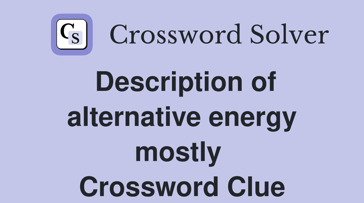 Description of alternative energy mostly  Crossword Clue