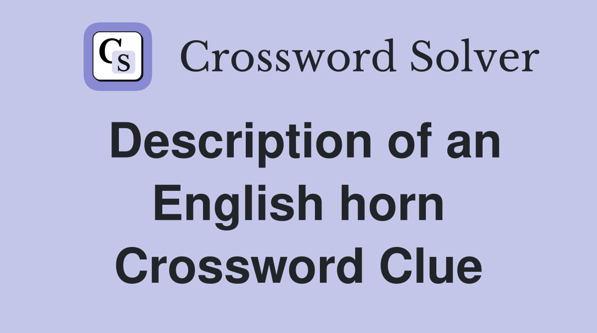 Description of an English horn Crossword Clue