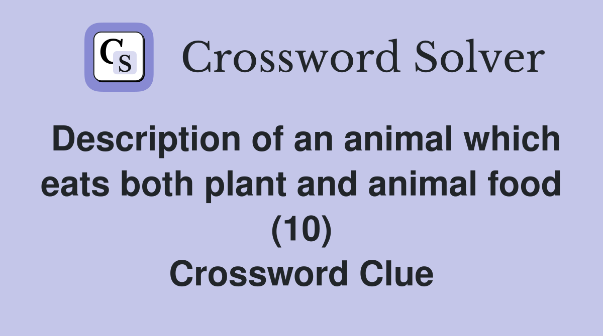 Description of an animal which eats both plant and animal food (10) Crossword Clue