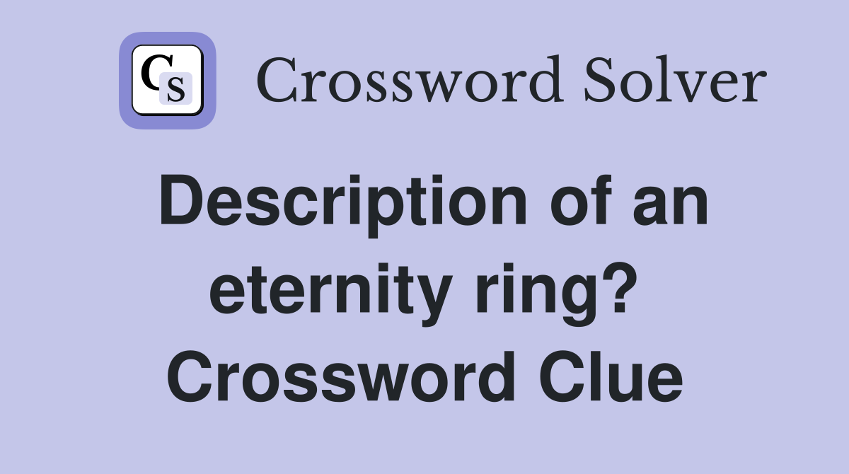 Description of an eternity ring? Crossword Clue