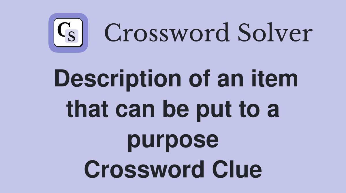 Description of an item that can be put to a purpose Crossword Clue