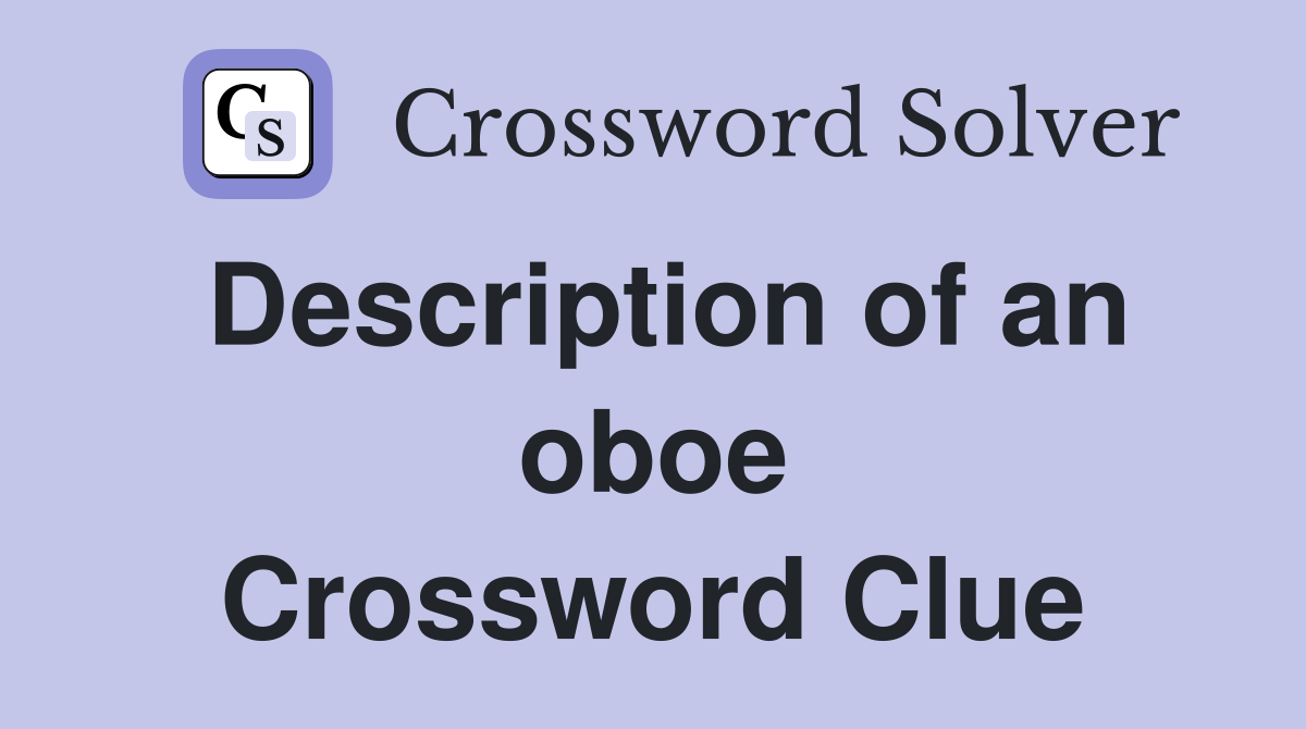 Description of an oboe Crossword Clue