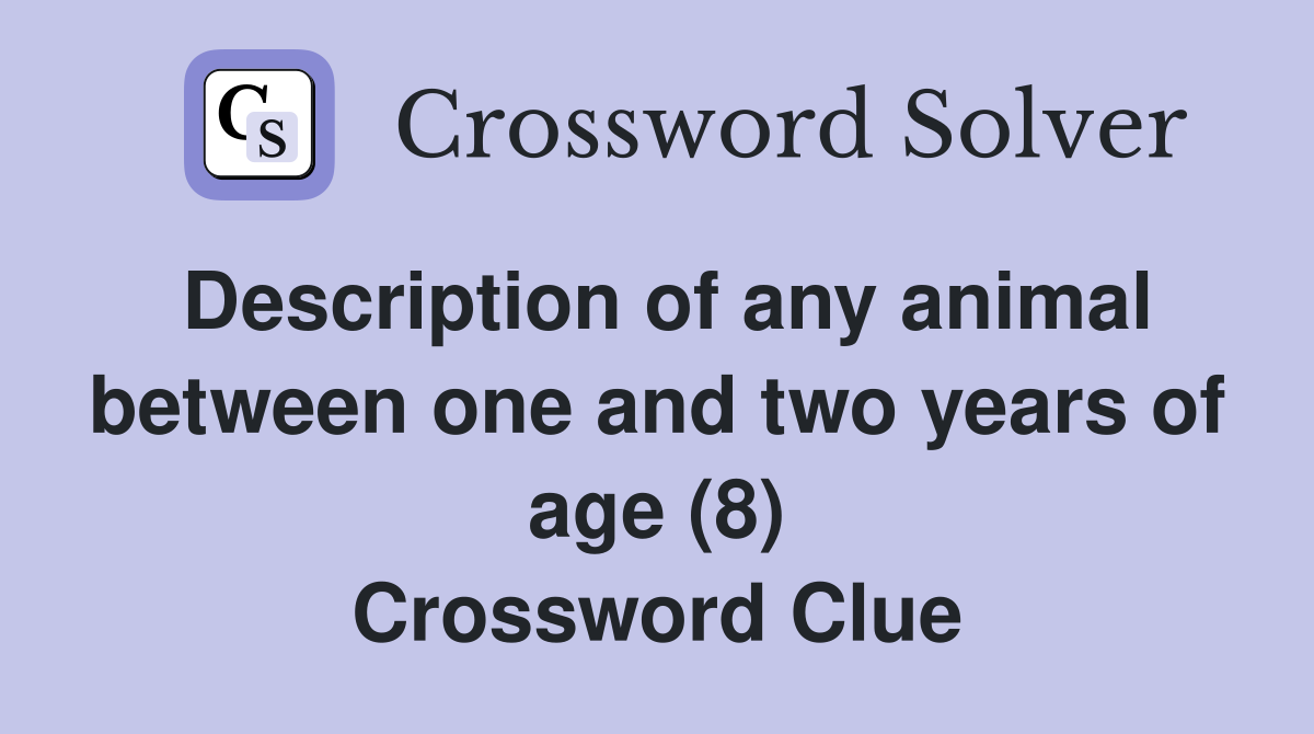 Description of any animal between one and two years of age (8) Crossword Clue