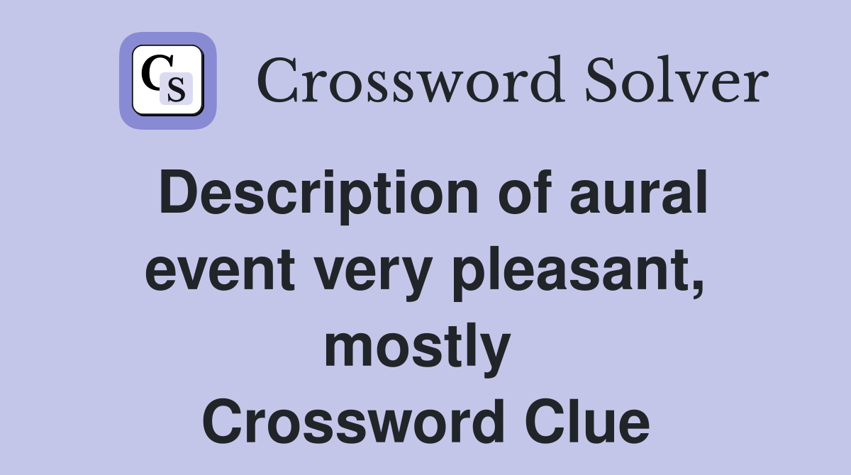 Description of aural event very pleasant, mostly  Crossword Clue
