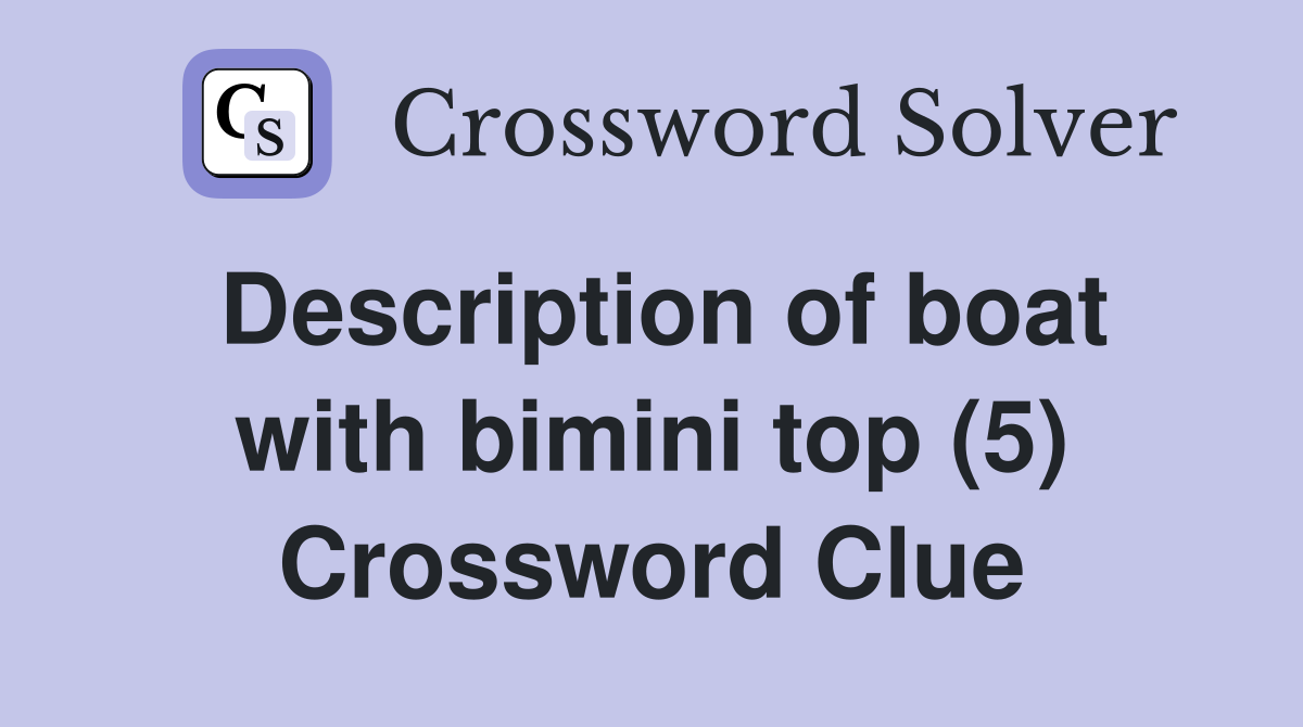 Description of boat with bimini top (5) Crossword Clue