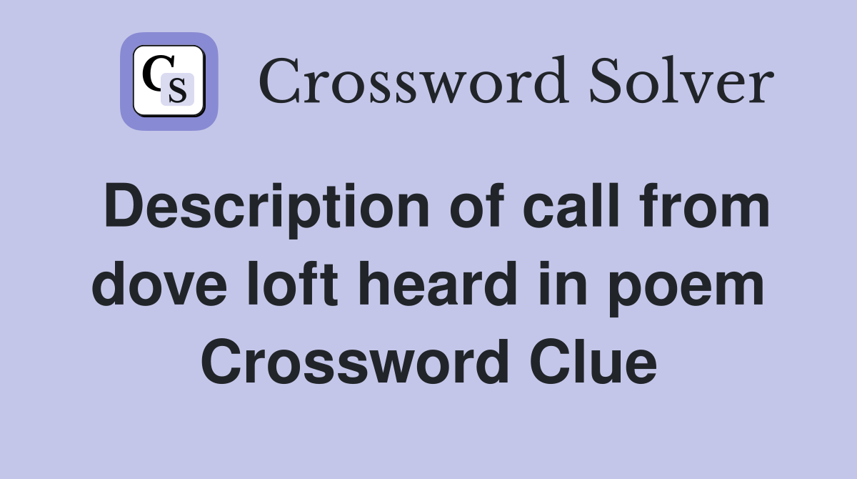Description of call from dove loft heard in poem Crossword Clue