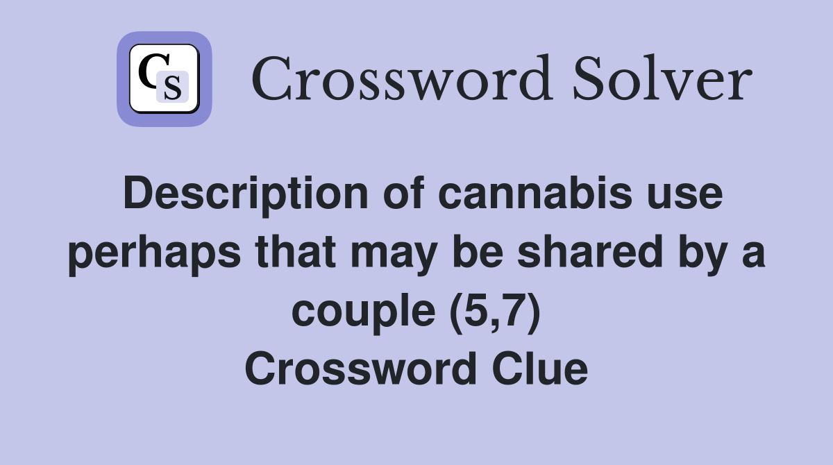 Description of cannabis use perhaps that may be shared by a couple (5,7) Crossword Clue