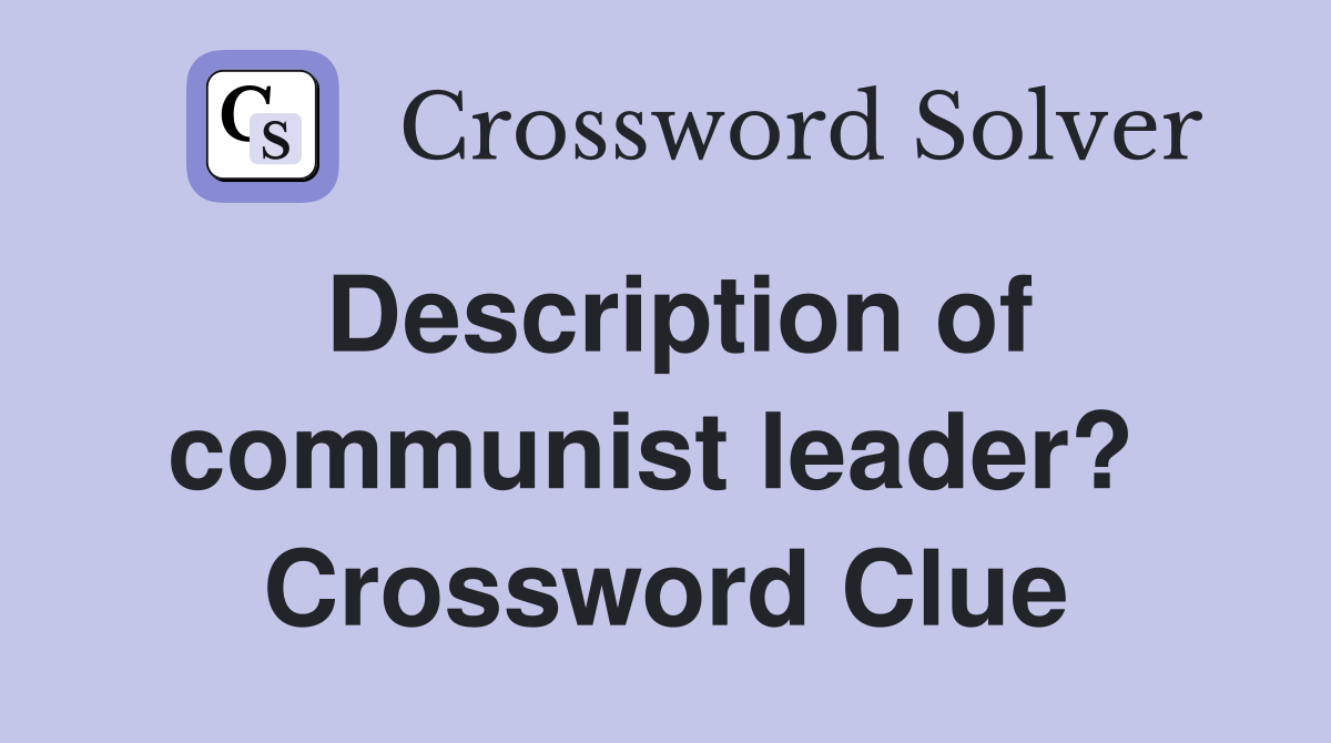 Description of communist leader?  Crossword Clue