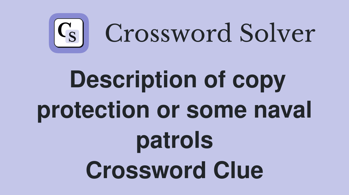 Description of copy protection or some naval patrols Crossword Clue