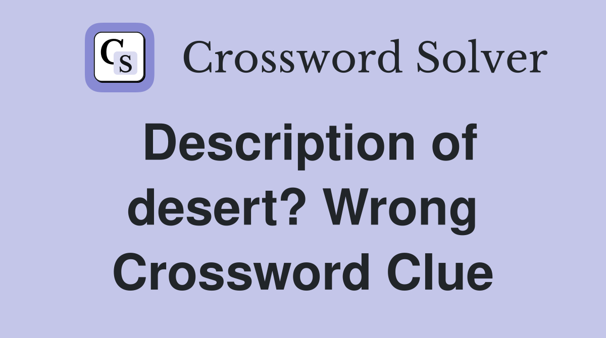 Description of desert? Wrong Crossword Clue
