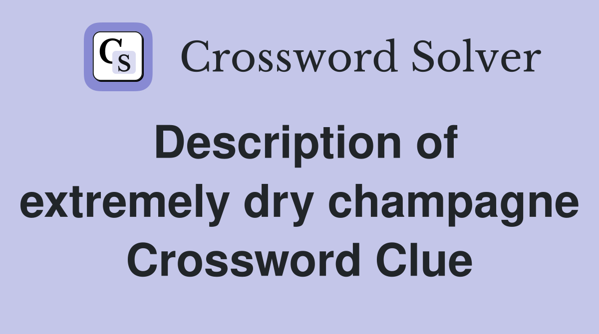 Description of extremely dry champagne Crossword Clue