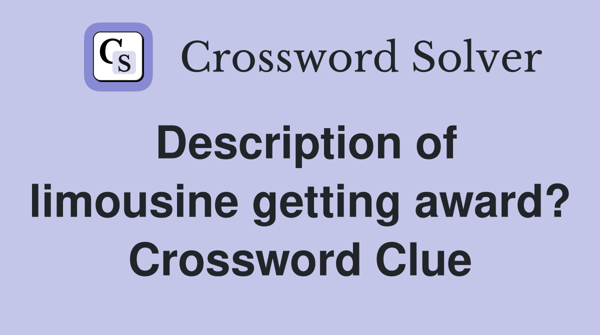 Description of limousine getting award? Crossword Clue