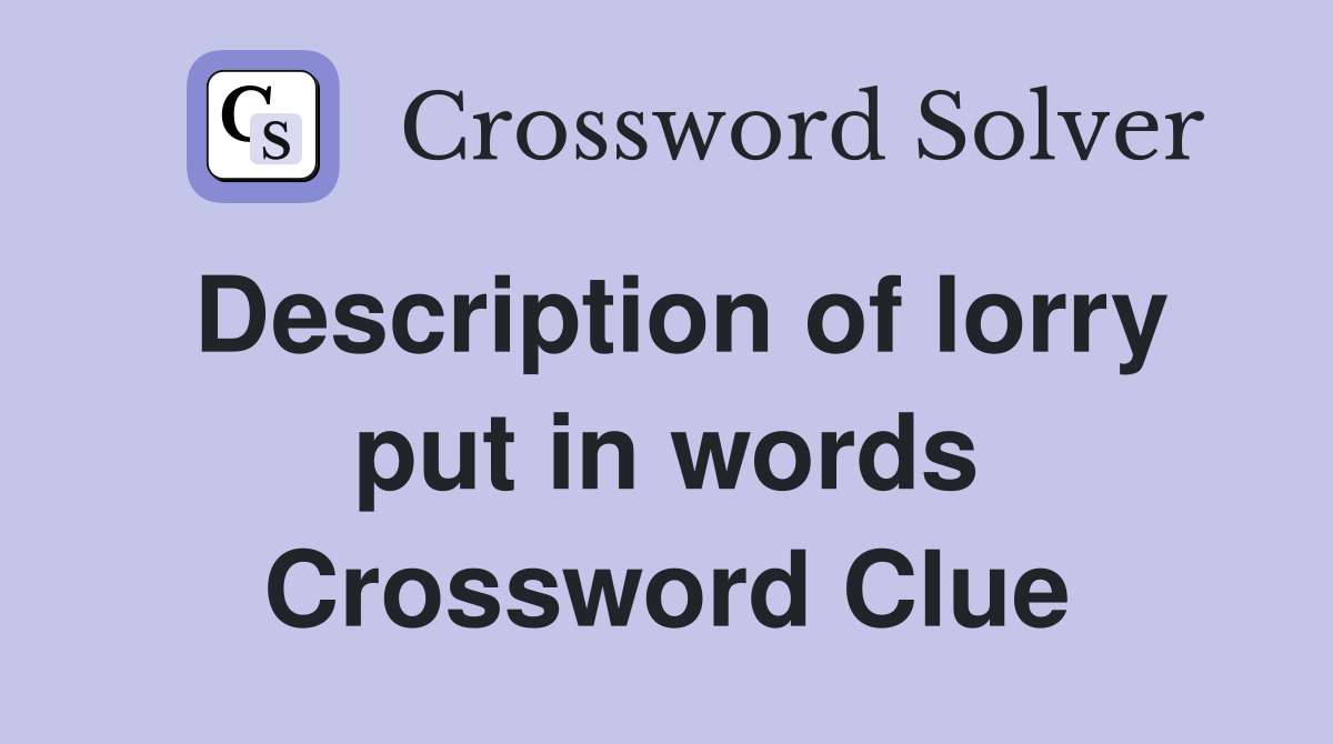 Description of lorry put in words Crossword Clue