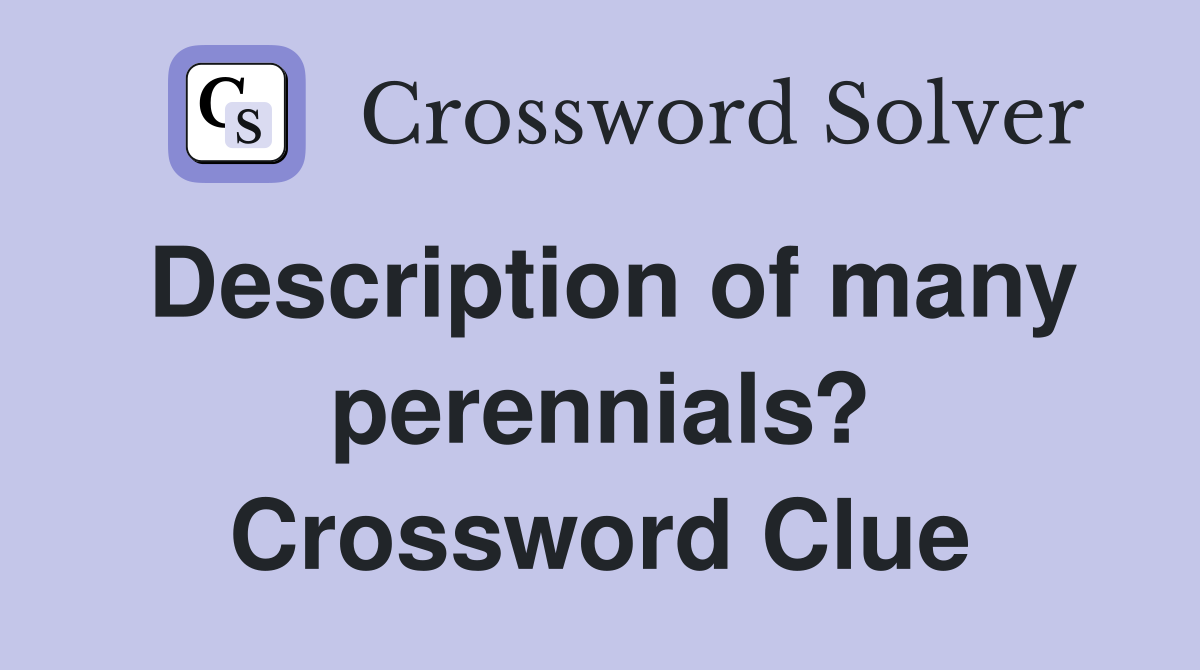 Description of many perennials? Crossword Clue