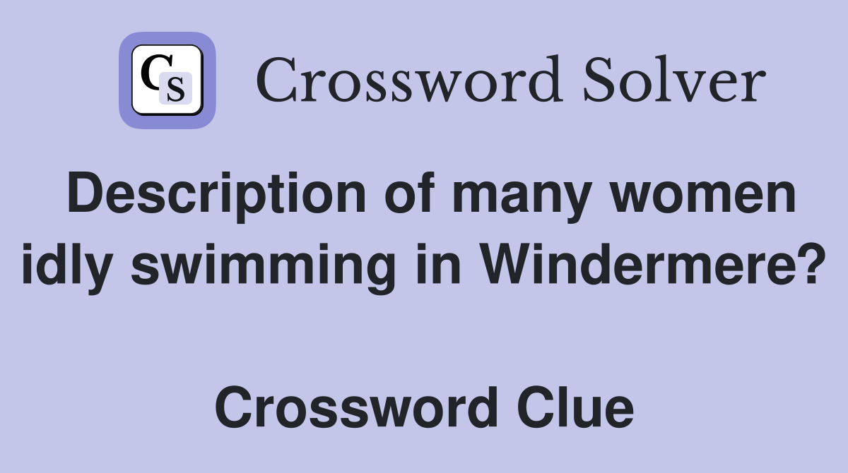 Description of many women idly swimming in Windermere?  Crossword Clue